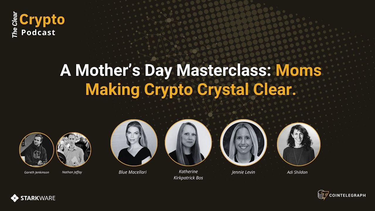 A Mother’s Day Masterclass: Moms Making Crypto Crystal Clear – The Clear Crypto Podcast | Episode 7