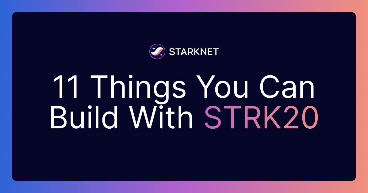 11 Things You Can Build With STRK20 on Starknet 
